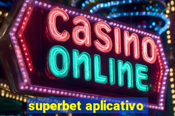 superbet aplicativo